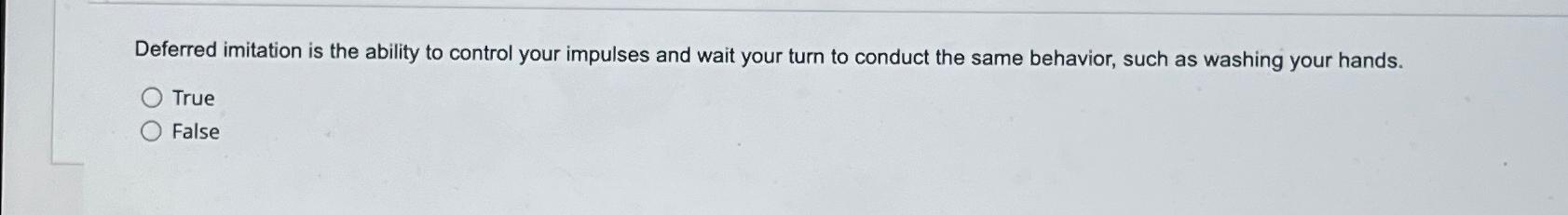 Solved Deferred imitation is the ability to control your | Chegg.com