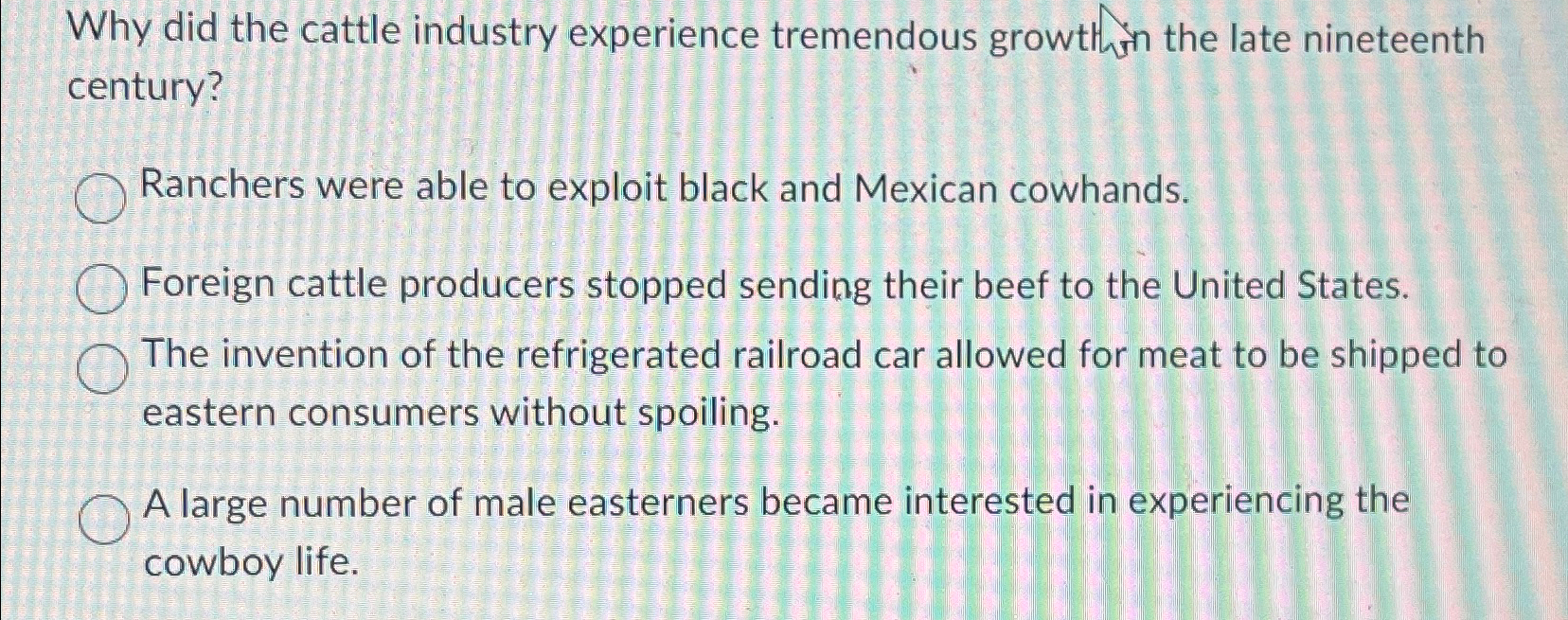 Solved Why did the cattle industry experience tremendous