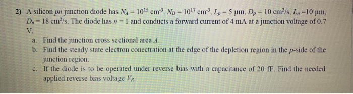Solved 2) A silicon pn junction diode has NA= 1015 cm? Np = | Chegg.com