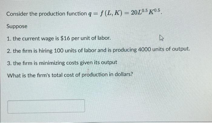 Solved Consider the production function q=f(L,K)=20L0.5K0.5. | Chegg.com
