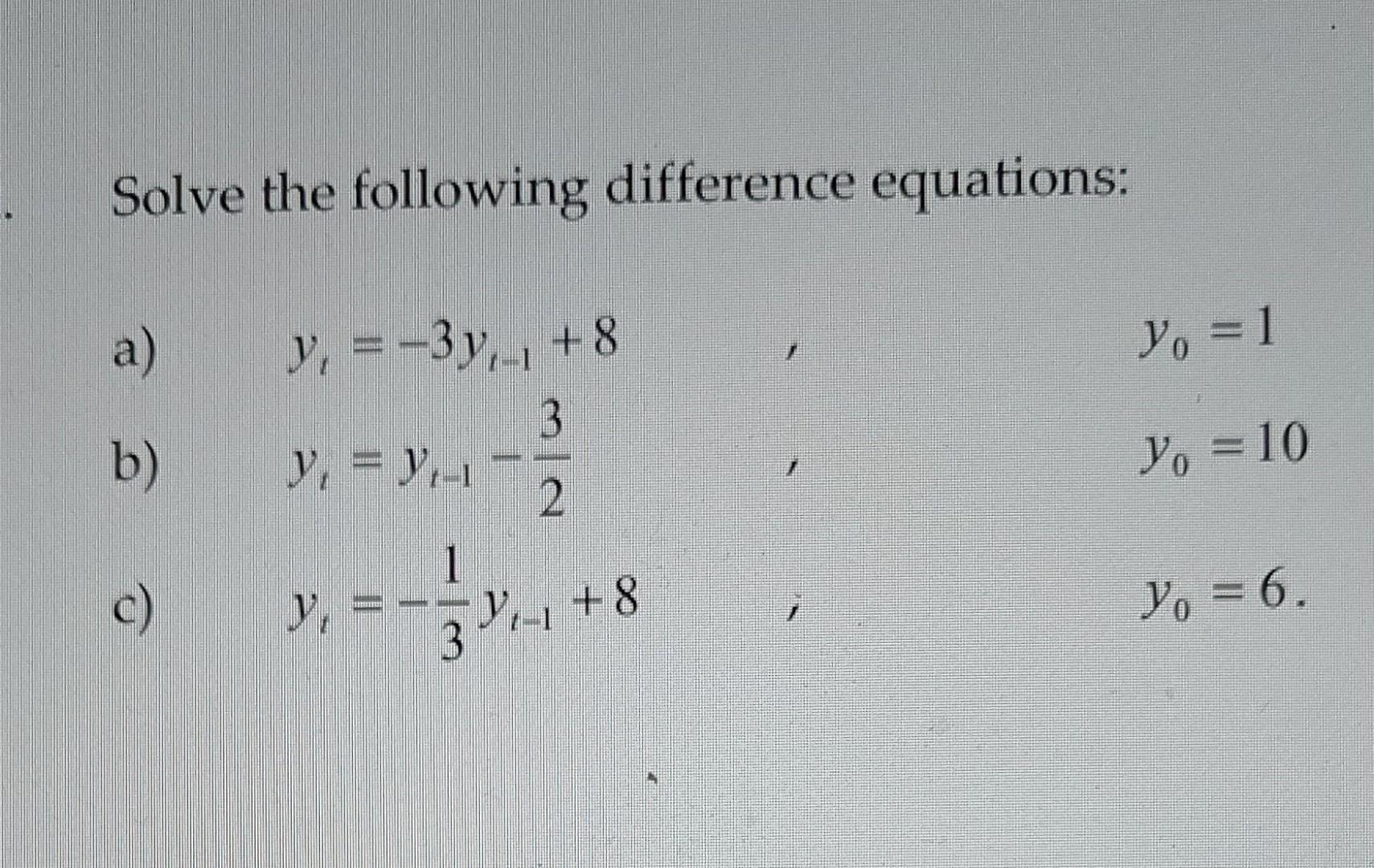 Solve the following difference equations: a) \( y_{t}=-3 y_{t-1}+8 \) \( y_{0}=1 \) b) \( y_{t}=y_{t-1}-\frac{3}{2} \) \( y_{