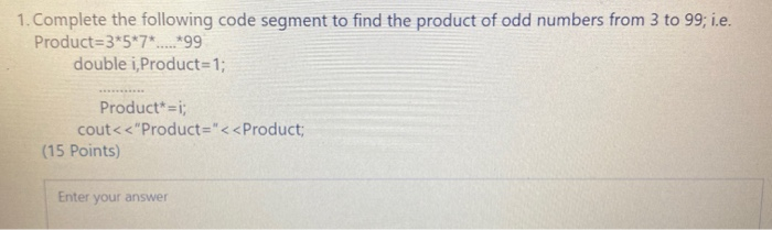 Solved 1. Complete the following code segment to find the | Chegg.com