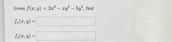 Given \( f(x, y)=3 x^{6}-x y^{3}-5 y^{2} \) \[ f_{x}(x, y)= \] \[ f_{y}(x, y)= \]