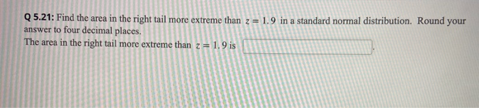Solved Q5.21: Find the area in the right tail more extreme | Chegg.com