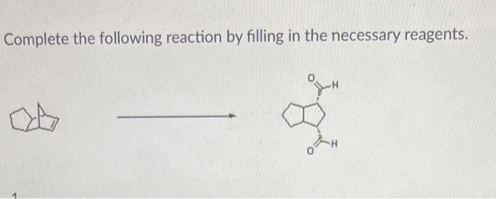 Complete the following reaction by filling in the necessary reagents.