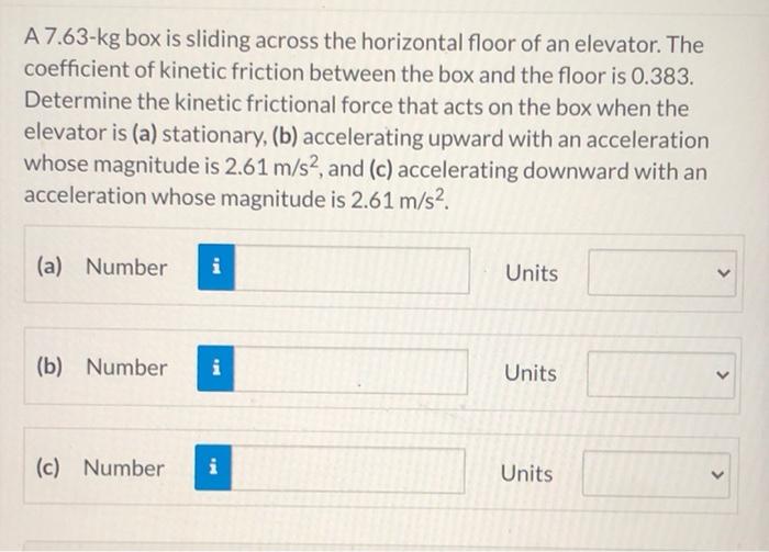 Solved A 7.63kg box is sliding across the horizontal floor