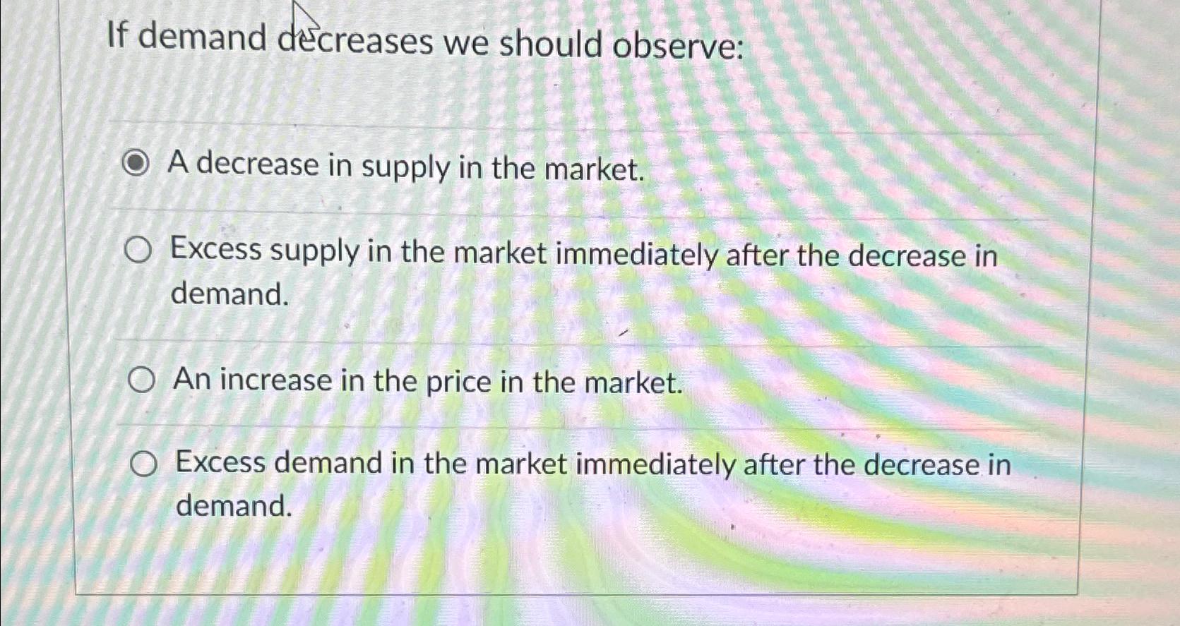 Solved If demand decreases we should observe:A decrease in | Chegg.com