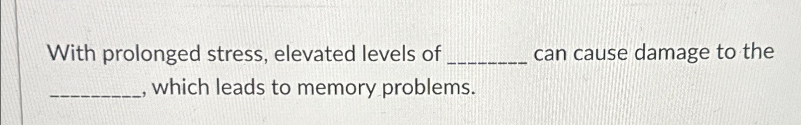 Solved With prolonged stress, elevated levels of can cause | Chegg.com