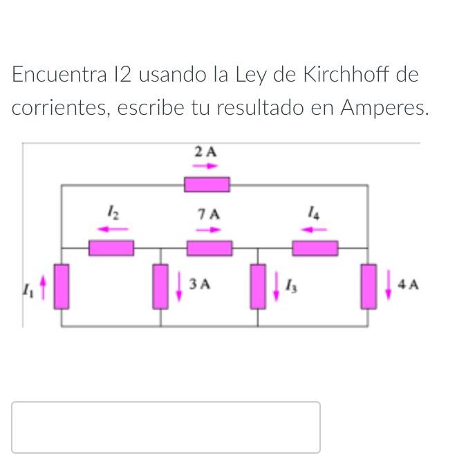 Encuentra I2 usando la Ley de Kirchhoff de corrientes, escribe tu resultado en Amperes.