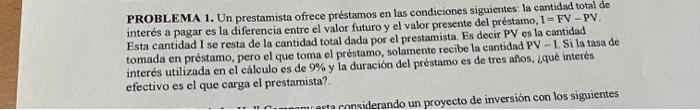 PROBLEMA 1. Un prestamista ofrece préstamos en las condiciones siguientes: la cantidad total de interés a pagar es la diferen