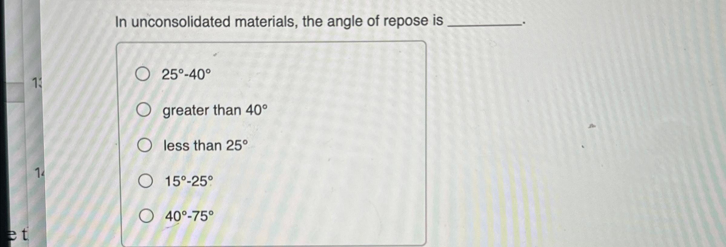 Solved In unconsolidated materials, the angle of repose | Chegg.com