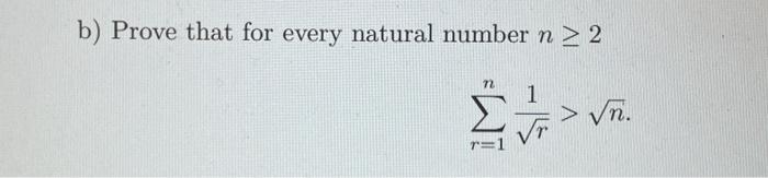 Solved b) Prove that for every natural number n≥2 ∑r=1nr1>n | Chegg.com
