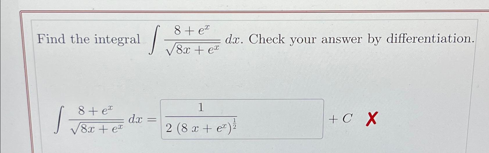 Solved Find the integral ∫﻿﻿8+ex8x+ex2dx. ﻿Check your answer | Chegg.com