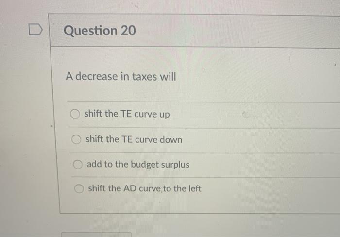 Solved Question 20 A decrease in taxes will shift the TE | Chegg.com