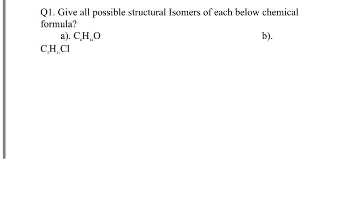 Solved Q1. Give All Possible Structural Isomers Of Each | Chegg.com