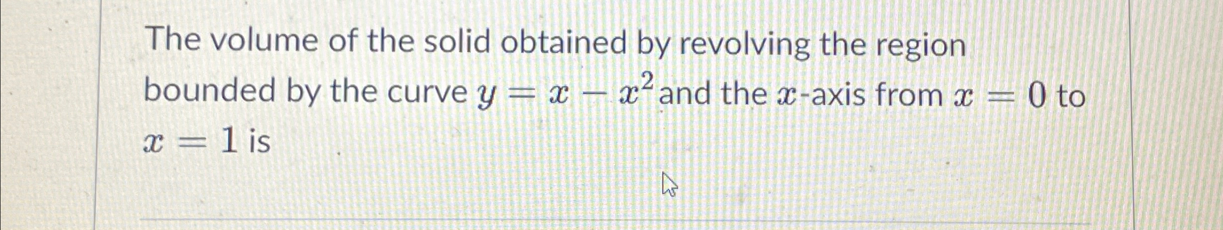 Solved What is the volume of the solid obtained by revolving | Chegg.com