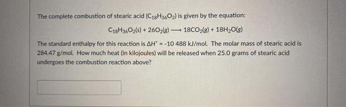 Solved The Complete Combustion Of Stearic Acid C18h3602 Is Chegg Com