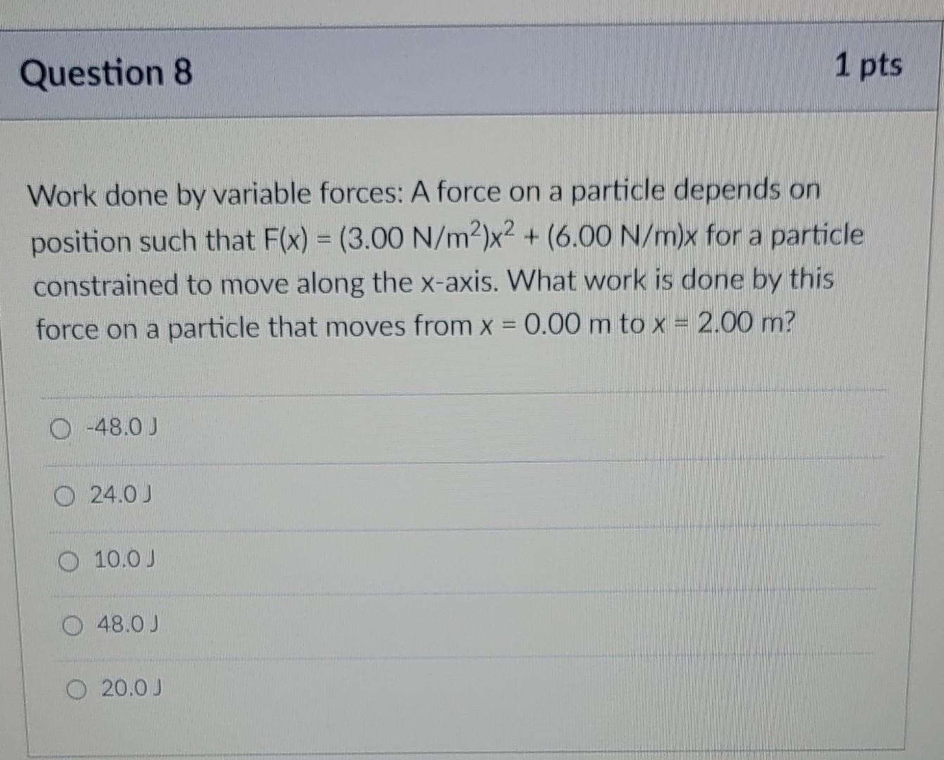 Work done by variable forces: A force on a particle depends on position such that \( F(x)=\left(3.00 \mathrm{~N} / \mathrm{m}