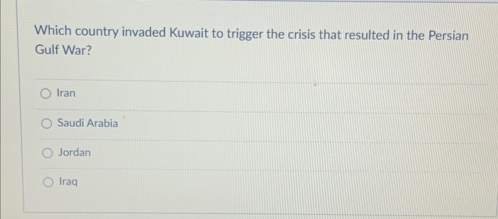 Solved Which country invaded Kuwait to trigger the crisis
