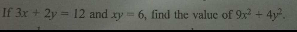 Solved If 3x2y12 And Xy6 Find The Value Of 9x24y2