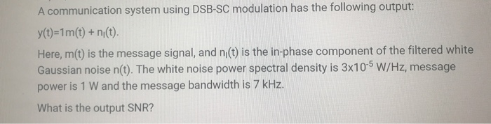 Solved A communication system using DSB-SC modulation has | Chegg.com