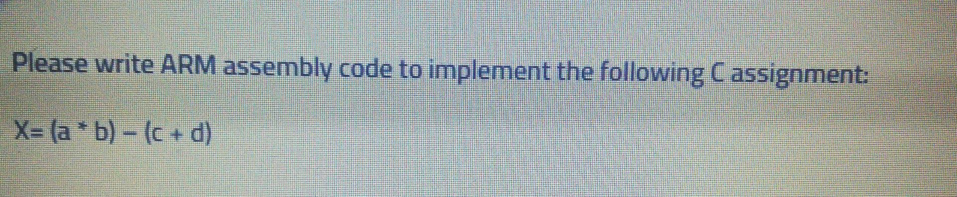 Solved Please Write ARM Assembly Code To Implement The | Chegg.com