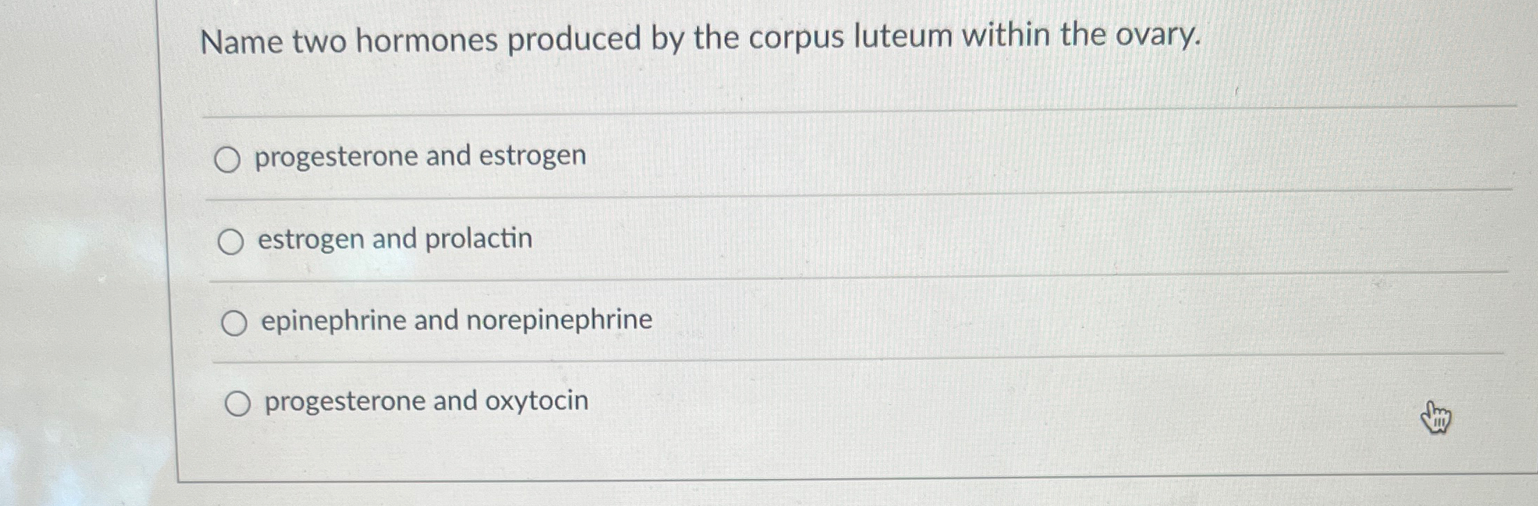 Solved Name two hormones produced by the corpus luteum