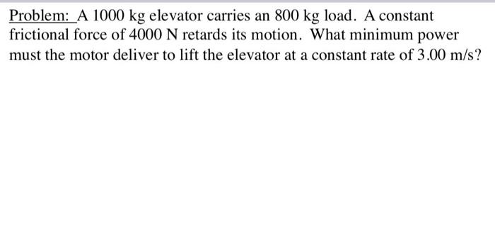 Solved Problem: A 1000 kg elevator carries an 800 kg load. A | Chegg.com