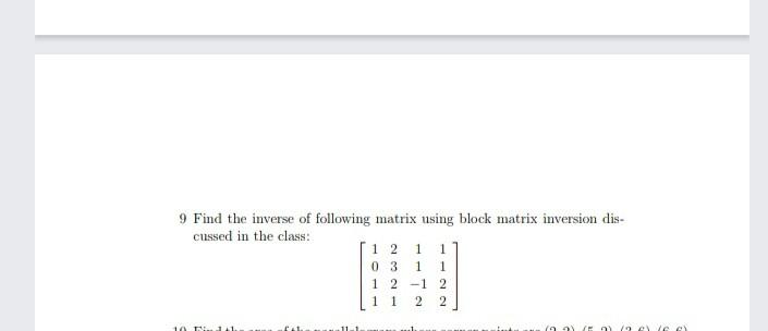 Solved 9 Find the inverse of following matrix using block | Chegg.com