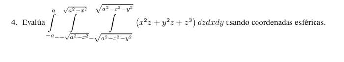 4. Evalúa \( \int_{-a_{--}}^{a} \int_{\sqrt{a^{2}-x^{2}}-\sqrt{a^{2}-x^{2}-y^{2}}}^{\sqrt{a^{2}-x^{2}}} \int_{a^{2}-x^{2}-y^{