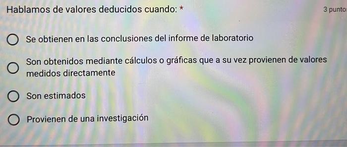 Hablamos de valores deducidos cuando: * Se obtienen en las conclusiones del informe de laboratorio Son obtenidos mediante cál