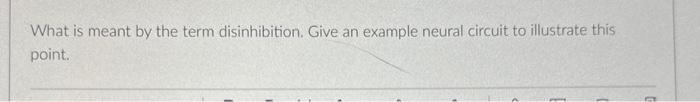 Solved What is meant by the term disinhibition. Give an | Chegg.com