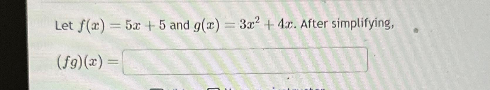 Solved Let F X 5x 5 ﻿and G X 3x2 4x ﻿after