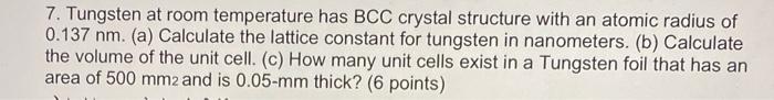 Solved 7. Tungsten at room temperature has BCC crystal | Chegg.com