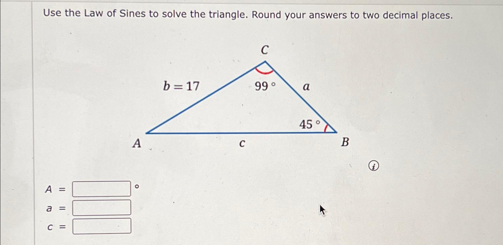 Solved Use the Law of Sines to solve the triangle. Round | Chegg.com