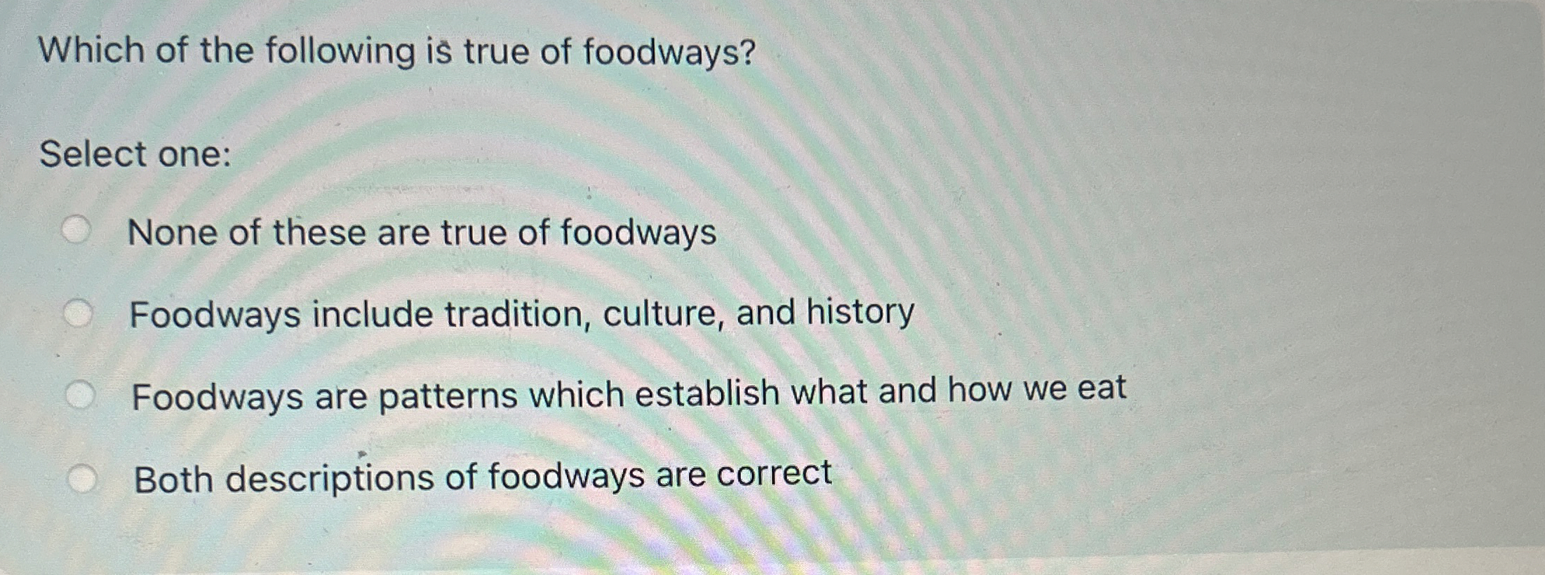 Solved Which of the following is true of foodways?Select | Chegg.com