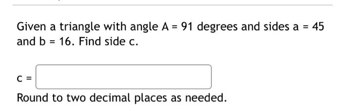 Solved Given a triangle with angle A = 91 degrees and sides | Chegg.com