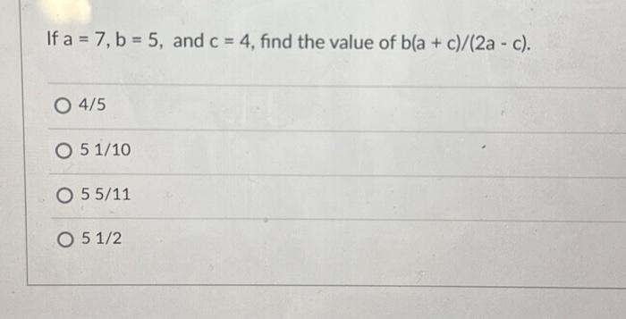 Solved If A = 7, B = 5, And C = 4, Find The Value Of B(a + | Chegg.com