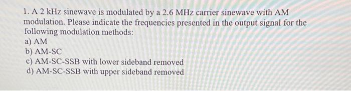 Solved 1. A 2 kHz sinewave is modulated by a 2.6 MHz carrier | Chegg.com