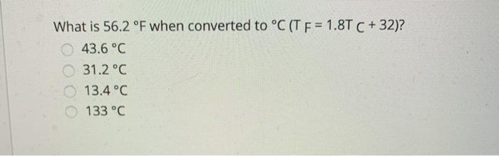 Solved What is 56.2 °F when converted to °C (TF= 1.8TC +32)? | Chegg.com