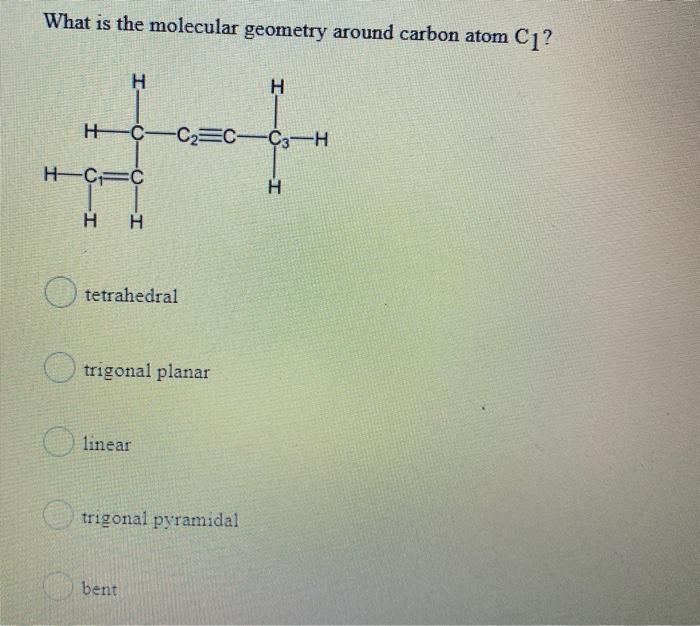 Solved What is the molecular geometry around carbon atom C1? | Chegg.com