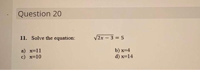 Solved Question 20 11. Solve the equation: 2x - 3 = 5 a) | Chegg.com