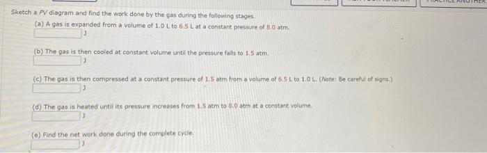 Sketch a PV diagram and find the work done by the gas during the following stages.
(a) A gas is expanded from a volume of 1.0