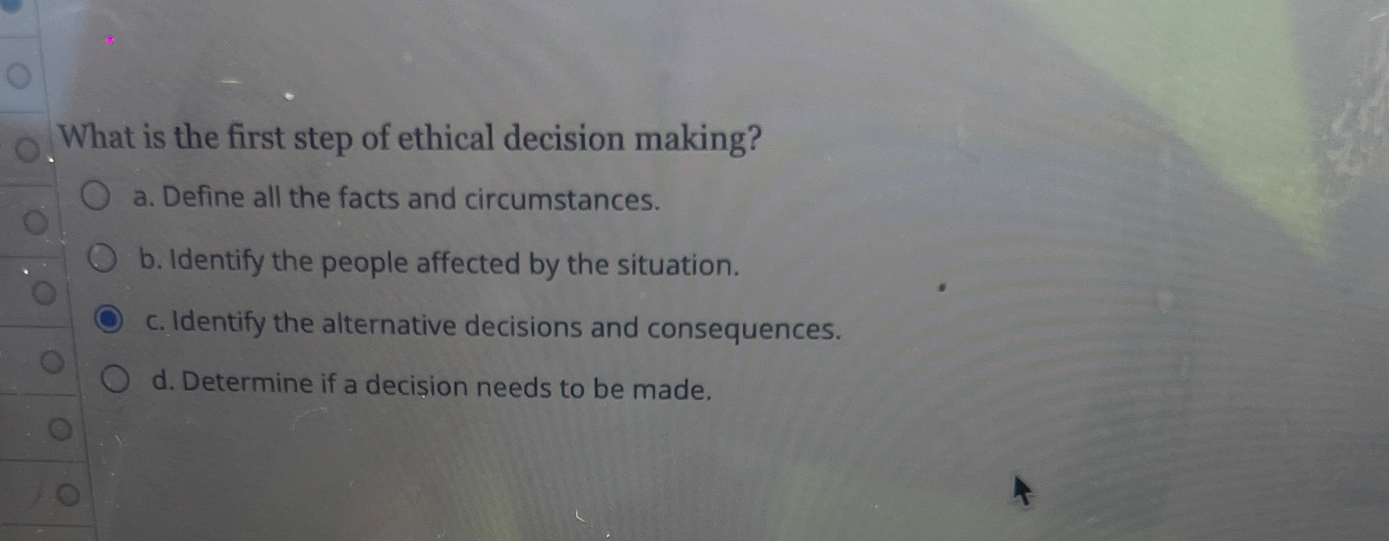 Solved What is the first step of ethical decision making?a. | Chegg.com