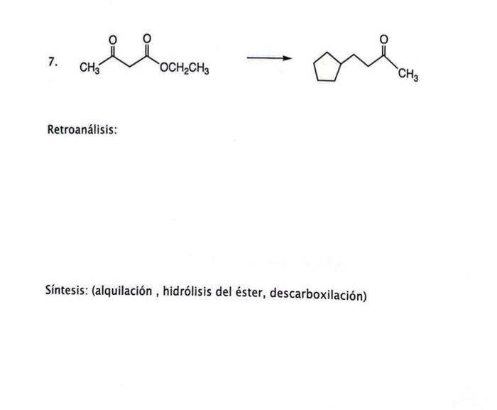 allaven -orla 7. CH3 Retroanálisis: Síntesis: (alquilación , hidrólisis del éster, descarboxilación)