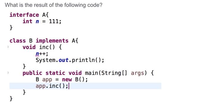Solved What is the result of the following code? interface | Chegg.com