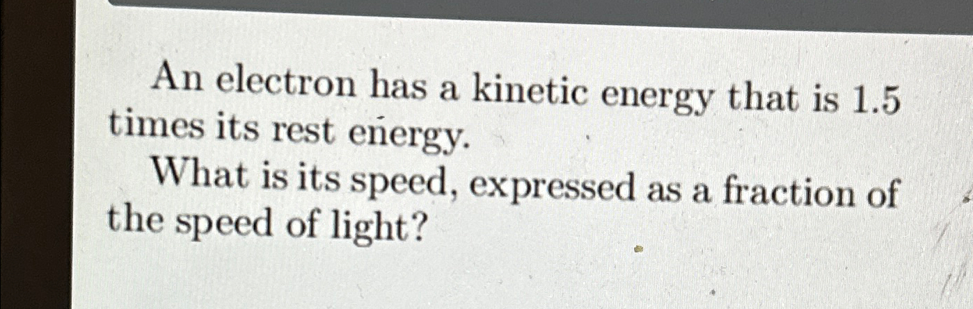 Solved An electron has a kinetic energy that is 1.5 ﻿times | Chegg.com