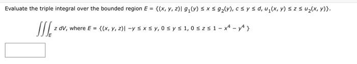 Evaluate the triple integral over the bounded region \( E=\left\{(x, y, z) \mid g_{1}(y) \leq x \leq g_{2}(y), c \leq y \leq