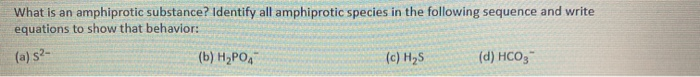 Solved What is an amphiprotic substance? Identify all | Chegg.com