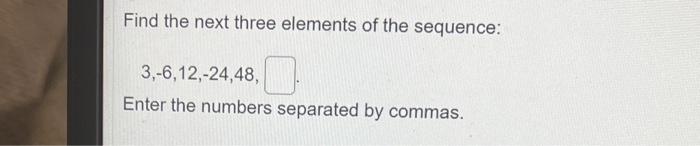Solved Find the next three elements of the sequence: | Chegg.com